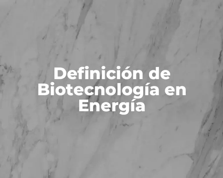 Definición de Biotecnología en Energía