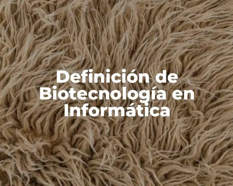 Definición de Biotecnología en Informática