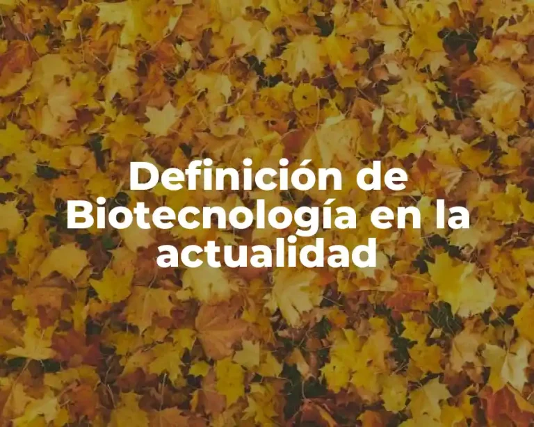Definición de Biotecnología en la actualidad