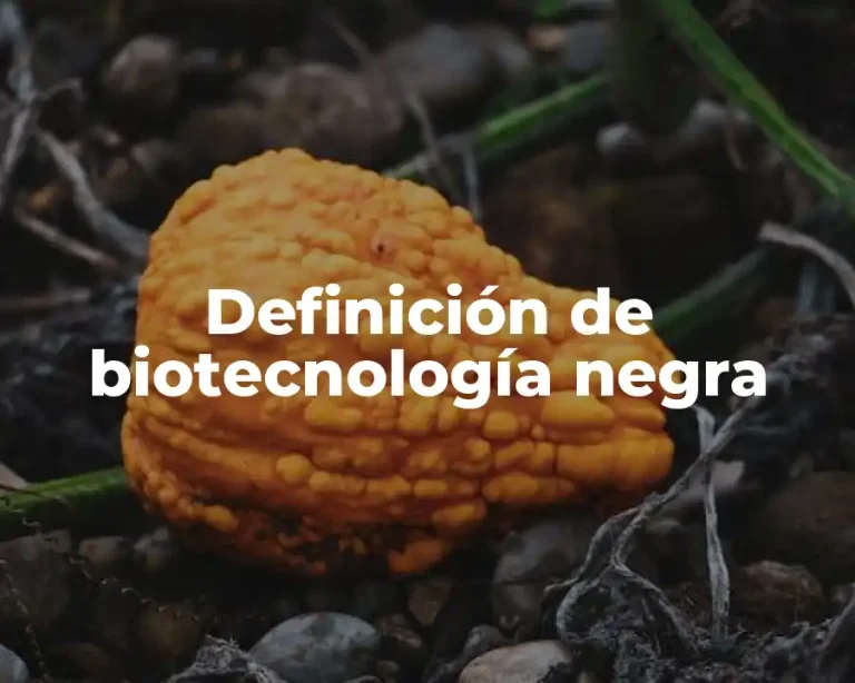 Definición de biotecnología negra