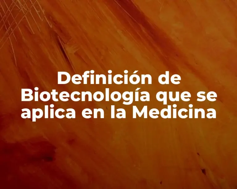 Definición de Biotecnología que se aplica en la Medicina