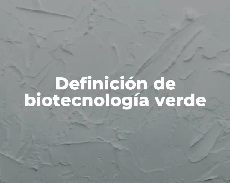 Definición de biotecnología verde