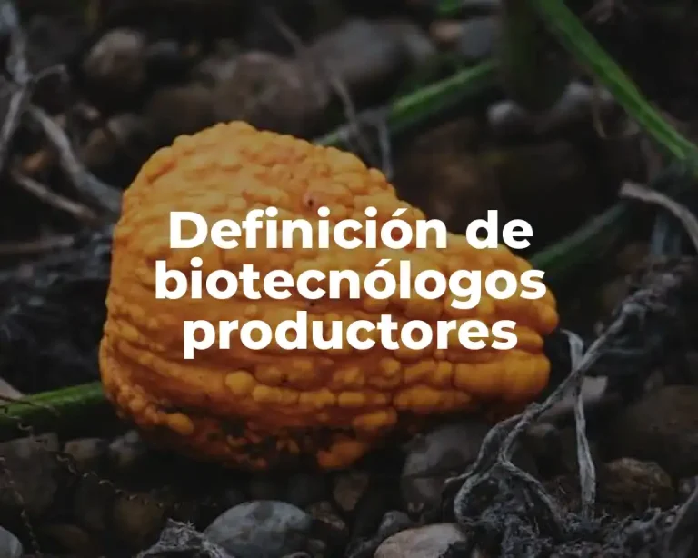 Definición de biotecnólogos productores