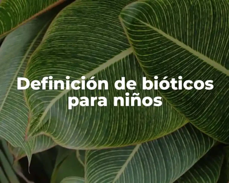 Definición de bióticos para niños