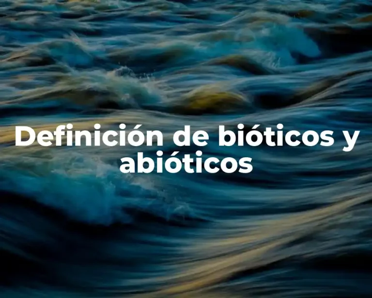 Definición de bióticos y abióticos