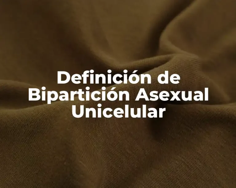Definición de Bipartición Asexual Unicelular