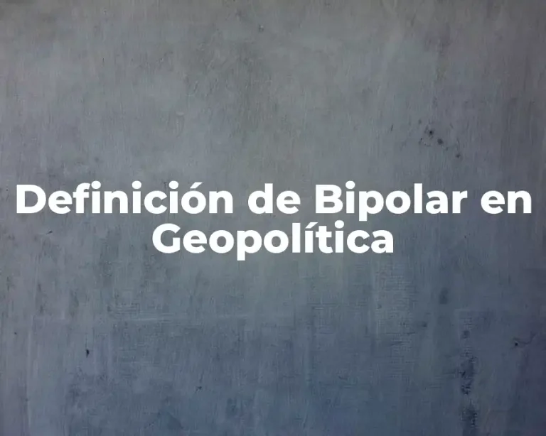 Definición de Bipolar en Geopolítica