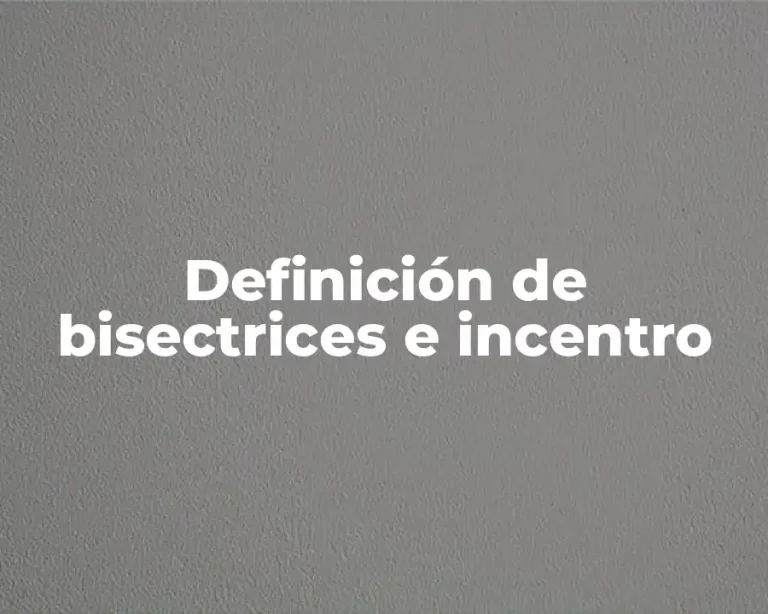 Definición de bisectrices e incentro