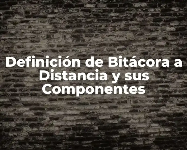 Definición de Bitácora a Distancia y sus Componentes