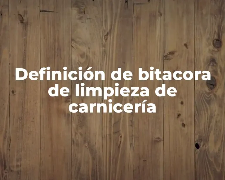 Definición de bitacora de limpieza de carnicería