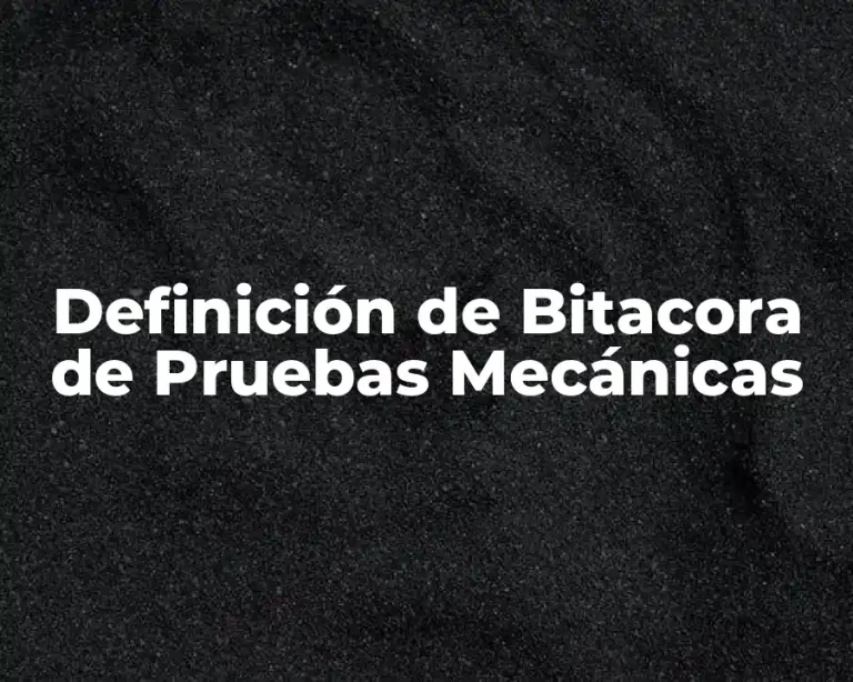 Definición de Bitacora de Pruebas Mecánicas