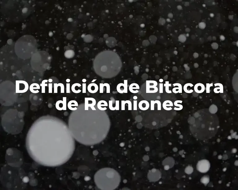 Definición de Bitacora de Reuniones