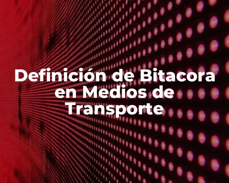 Definición de Bitacora en Medios de Transporte