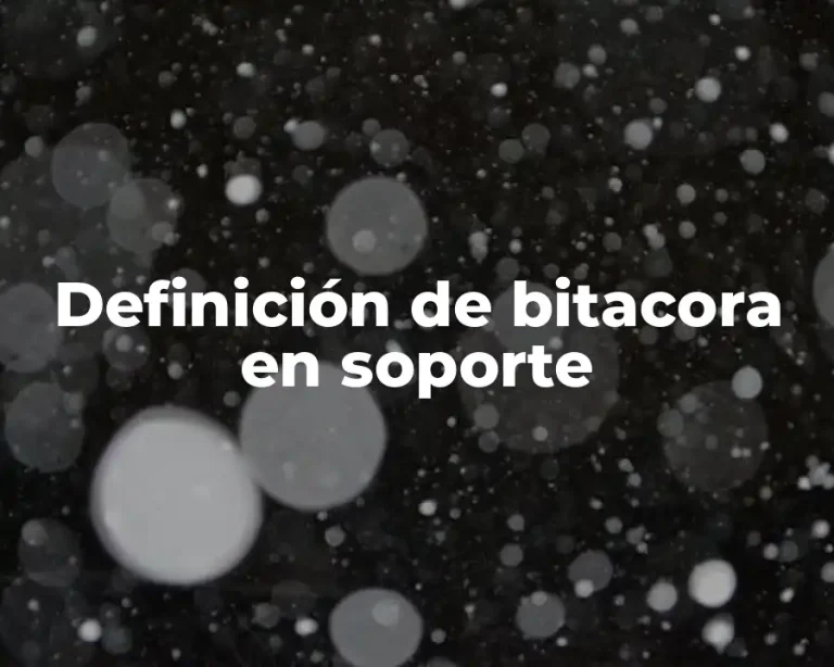 Definición de bitacora en soporte
