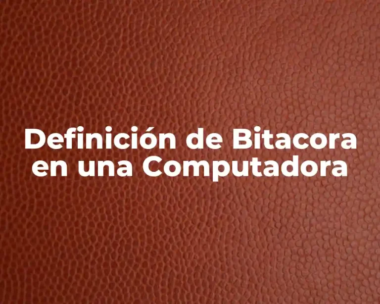 Definición de Bitacora en una Computadora
