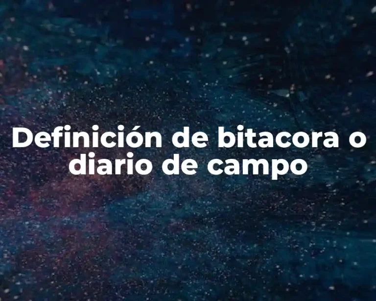 Definición de bitacora o diario de campo