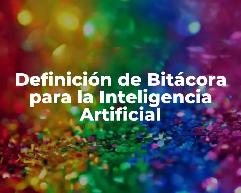 Definición de Bitácora para la Inteligencia Artificial