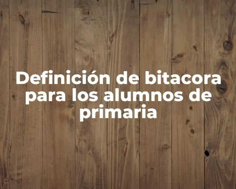 Definición de bitacora para los alumnos de primaria
