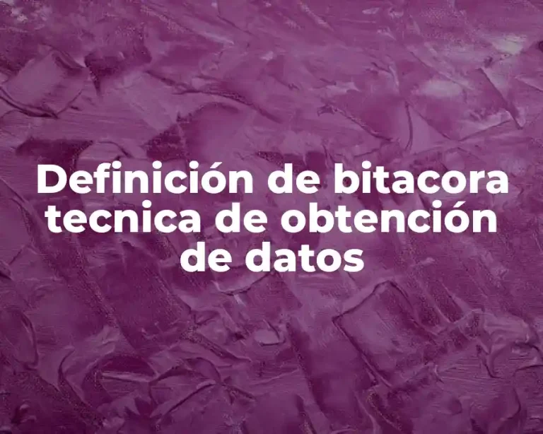 Definición de bitacora tecnica de obtención de datos