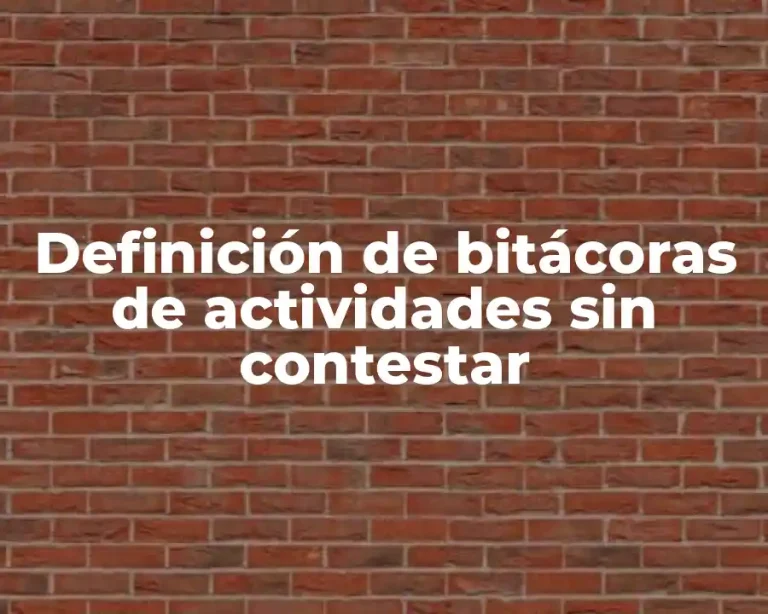 Definición de bitácoras de actividades sin contestar