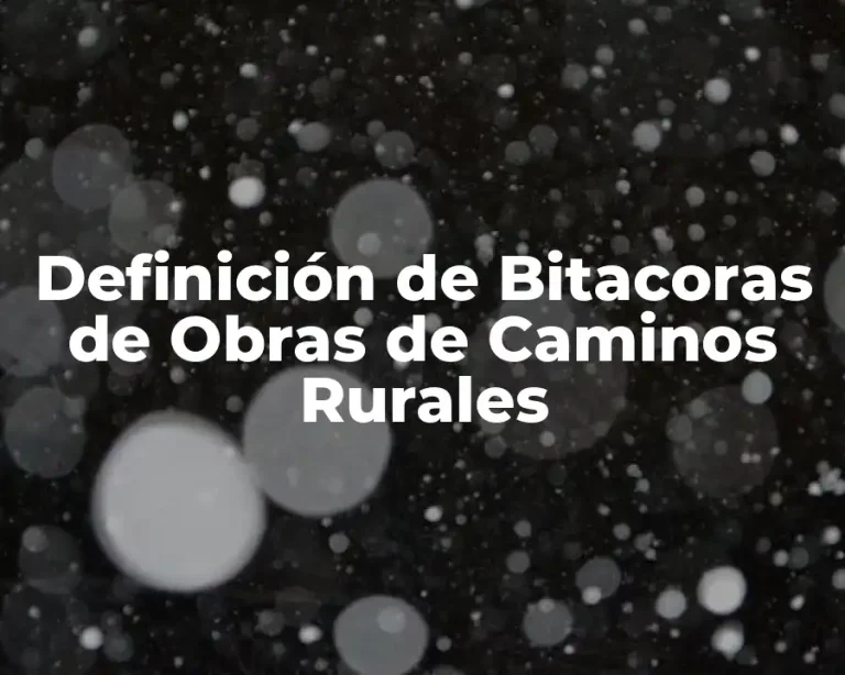 Definición de Bitacoras de Obras de Caminos Rurales