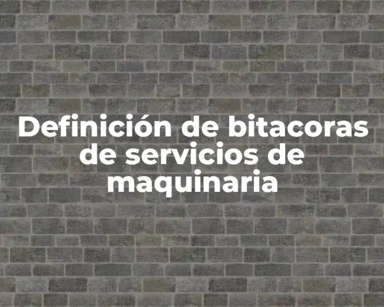 Definición de bitacoras de servicios de maquinaria
