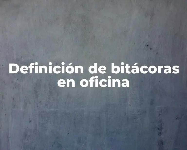 Definición de bitácoras en oficina