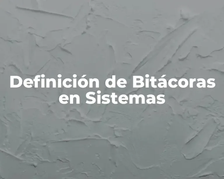 Definición de Bitácoras en Sistemas