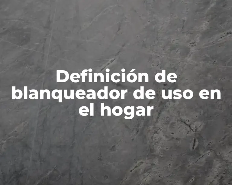 Definición de blanqueador de uso en el hogar