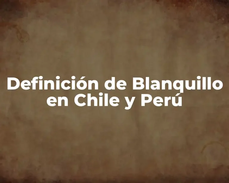 Definición de Blanquillo en Chile y Perú