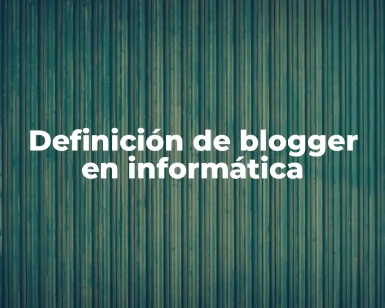 Definición de blogger en informática