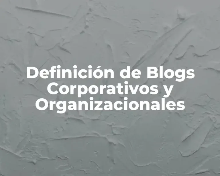 Definición de Blogs Corporativos y Organizacionales