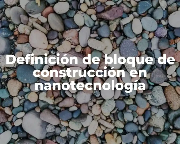 Definición de bloque de construcción en nanotecnología