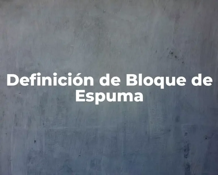 Definición de Bloque de Espuma