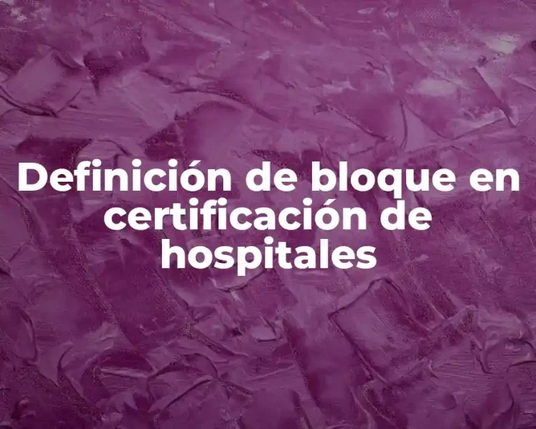 Definición de bloque en certificación de hospitales