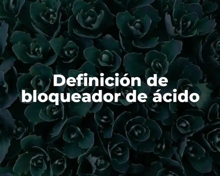 Definición de bloqueador de ácido