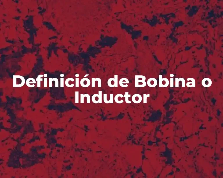 Definición de Bobina o Inductor