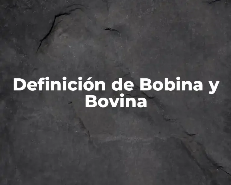 Definición de Bobina y Bovina