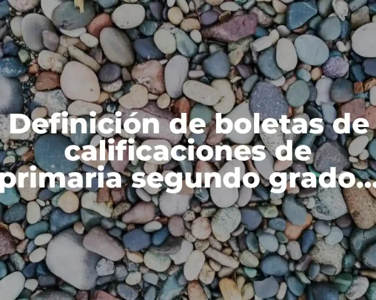 Definición de boletas de calificaciones de primaria segundo grado largas