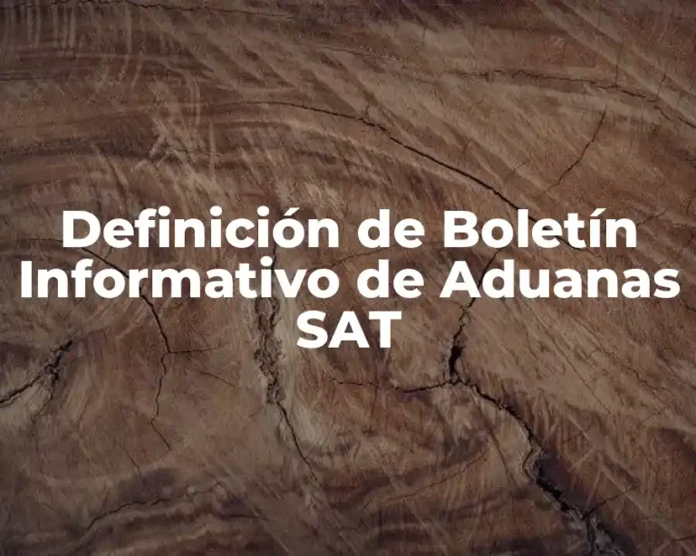 Definición de Boletín Informativo de Aduanas SAT