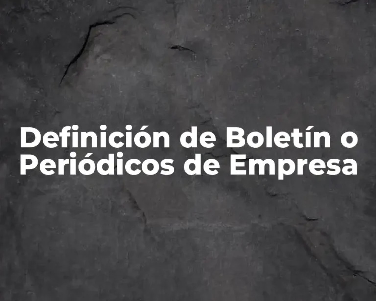 Definición de Boletín o Periódicos de Empresa