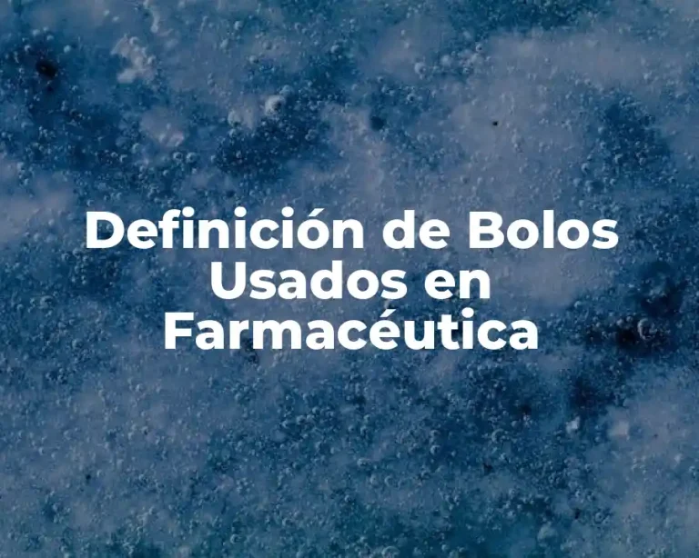 Definición de Bolos Usados en Farmacéutica
