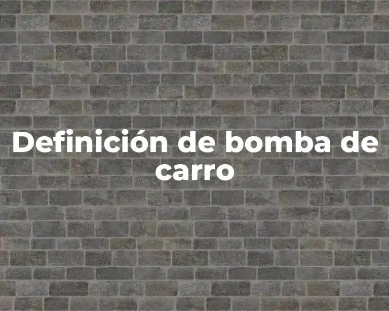 Definición de bomba de carro