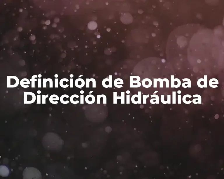 Definición de Bomba de Dirección Hidráulica