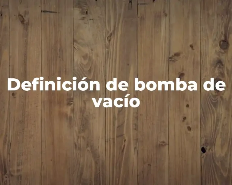 Definición de bomba de vacío