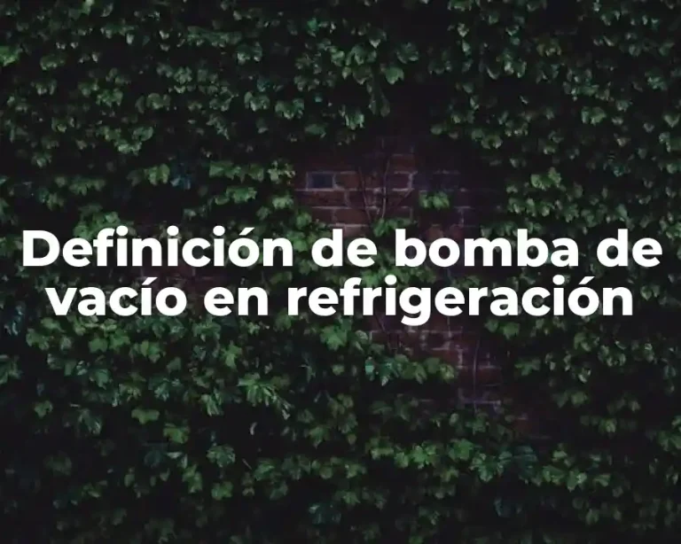 Definición de bomba de vacío en refrigeración