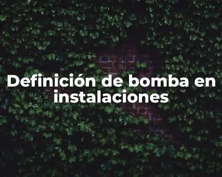 Definición de bomba en instalaciones