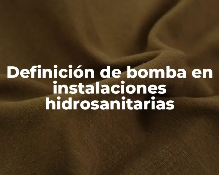 Definición de bomba en instalaciones hidrosanitarias