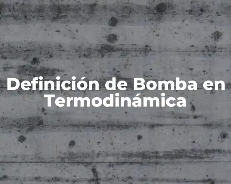 Definición de Bomba en Termodinámica