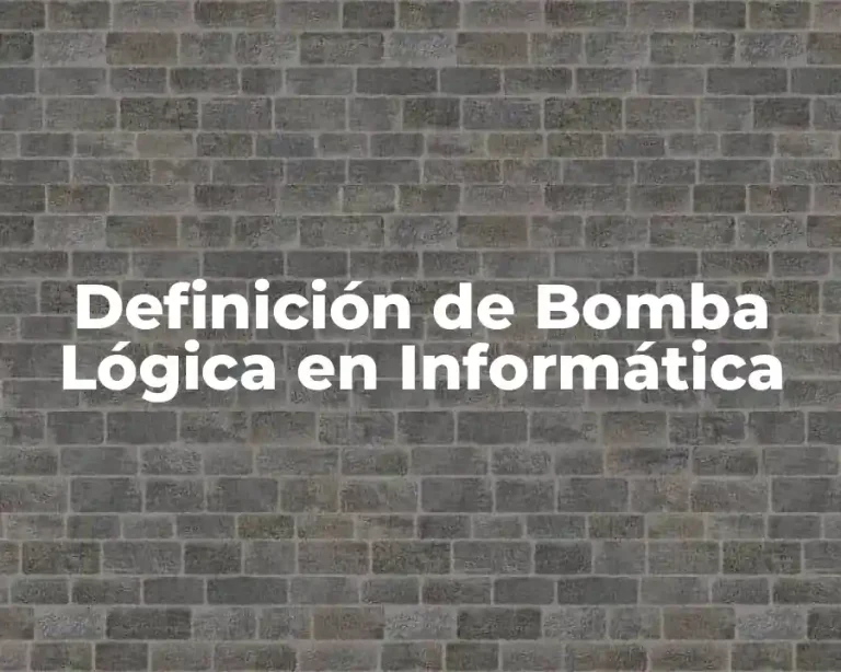 Definición de Bomba Lógica en Informática